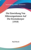 Die Einwirkung Von Mikroorganismen Auf Die Eiweisskorper (1918)