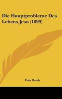 Die Hauptprobleme Des Lebens Jesu (1899)