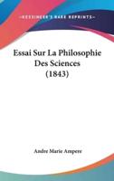 Essai Sur La Philosophie Des Sciences (1843)