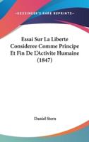 Essai Sur La Liberte Consideree Comme Principe Et Fin De L'Activite Humaine (1847)