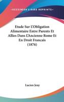 Etude Sur L'Obligation Alimentaire Entre Parents Et Allies Dans L'Ancienne Rome Et En Droit Francais (1876)