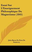 Essai Sur L'Enseignement Philosophique Du Magnetisme (1845)