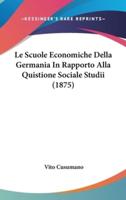 Le Scuole Economiche Della Germania In Rapporto Alla Quistione Sociale Studii (1875)