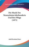 Die Musik Des Neunzehnten Jahrhunderts Und Ihre Pflege (1873)