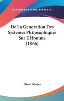 De La Generation Des Systemes Philosophiques Sur L'Homme (1866)