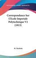 Correspondance Sur L'Ecole Imperiale Polytechnique V2 (1813)