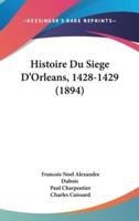 Histoire Du Siege D'Orleans, 1428-1429 (1894)