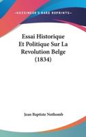 Essai Historique Et Politique Sur La Revolution Belge (1834)