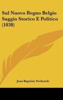 Sul Nuovo Regno Belgio Saggio Storico E Politico (1838)