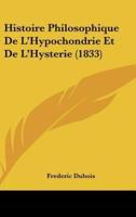 Histoire Philosophique De L'Hypochondrie Et De L'Hysterie (1833)