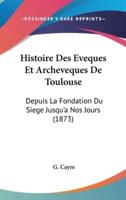 Histoire Des Eveques Et Archeveques De Toulouse