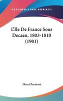 L'Ile De France Sous Decaen, 1803-1810 (1901)