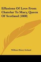 Effusions Of Love From Chatelar To Mary, Queen Of Scotland (1808)