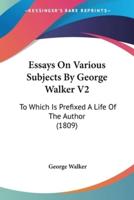 Essays On Various Subjects By George Walker V2