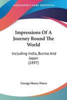 Impressions Of A Journey Round The World