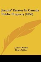 Jesuits' Estates In Canada Public Property (1850)