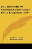 La Guerra Fatta Da Christiani Contra Barbari Per La Ricuperatio (1549)