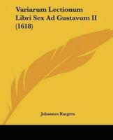 Variarum Lectionum Libri Sex Ad Gustavum II (1618)