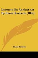 Lectures On Ancient Art By Raoul Rochette (1854)