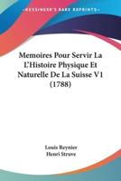 Memoires Pour Servir La L'Histoire Physique Et Naturelle De La Suisse V1 (1788)