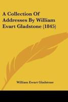 A Collection Of Addresses By William Evart Gladstone (1845)