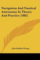 Navigation And Nautical Astronomy In Theory And Practice (1882)
