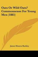 Oats Or Wild Oats? Commonsense For Young Men (1885)