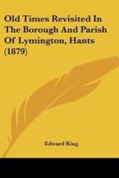 Old Times Revisited In The Borough And Parish Of Lymington, Hants (1879)