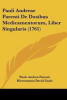 Pauli Andreae Parenti De Dosibus Medicamentorum, Liber Singularis (1761)