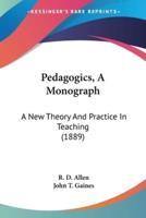 Pedagogics, A Monograph