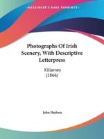 Photographs Of Irish Scenery, With Descriptive Letterpress