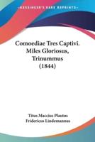 Comoediae Tres Captivi. Miles Gloriosus, Trinummus (1844)