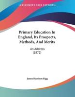 Primary Education In England, Its Prospects, Methods, And Merits