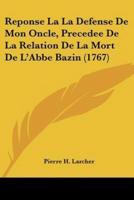 Reponse La La Defense De Mon Oncle, Precedee De La Relation De La Mort De L'Abbe Bazin (1767)