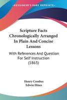 Scripture Facts Chronologically Arranged In Plain And Concise Lessons