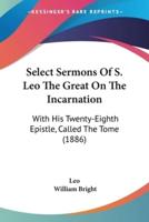 Select Sermons Of S. Leo The Great On The Incarnation