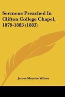 Sermons Preached In Clifton College Chapel, 1879-1883 (1883)