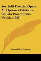 Sex. Julii Frontini Opera Ad Optimas Editiones Collata Praemittitur Notitia (1788)