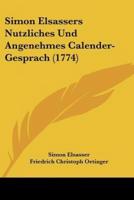 Simon Elsassers Nutzliches Und Angenehmes Calender-Gesprach (1774)