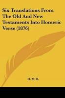 Six Translations From The Old And New Testaments Into Homeric Verse (1876)
