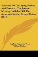 Speeches Of Drs. Tyng, Parker, And Everts At The Boston Meeting, In Behalf Of The American Sunday School Union (1844)
