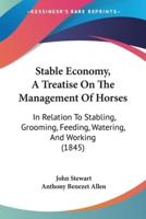 Stable Economy, A Treatise On The Management Of Horses