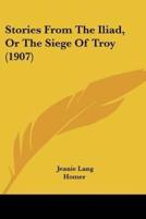 Stories from the Iliad, or the Siege of Troy (1907)