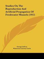 Studies On The Reproduction And Artificial Propagation Of Freshwater Mussels (1912)