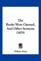 The Books Were Opened, And Other Sermons (1879)