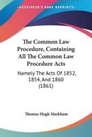 The Common Law Procedure, Containing All The Common Law Procedure Acts