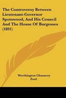 The Controversy Between Lieutenant-Governor Spotswood, And His Council And The House Of Burgesses (1891)