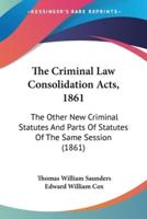 The Criminal Law Consolidation Acts, 1861