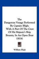 The Dangerous Voyage Performed By Captain Bligh