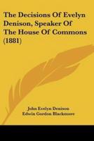 The Decisions Of Evelyn Denison, Speaker Of The House Of Commons (1881)